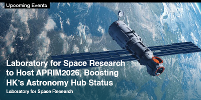 Laboratory for Space Research to Host APRIM2026, Boosting HK’s Astronomy Hub Status