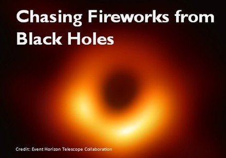 Public Lecture Series: Chasing Fireworks from  Black Holes