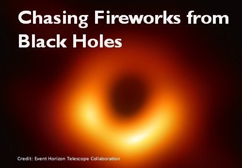 Public Lecture Series: Chasing Fireworks from  Black Holes