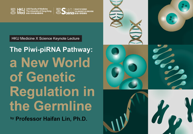 HKU Medicine x Science Keynote Lecture: The Piwi-piRNA Pathway: a New World of Genetic Regulation in the Germline 