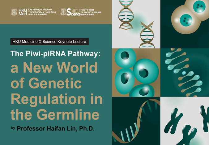 HKU Medicine x Science Keynote Lecture: The Piwi-piRNA Pathway: a New World of Genetic Regulation in the Germline