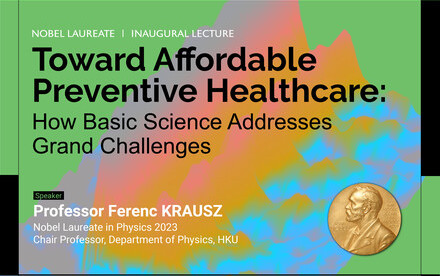 Media Invitation - Nobel Laureate Professor Ferenc Krausz Inaugural Lecture: “Toward Affordable Preventive Healthcare: Basic Science Addresses Grand Challenges”