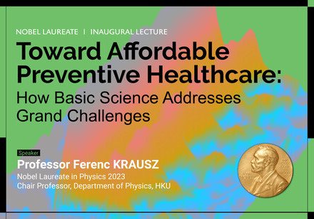 Media Invitation - Nobel Laureate Professor Ferenc Krausz Inaugural Lecture: “Toward Affordable Preventive Healthcare: Basic Science Addresses Grand Challenges”