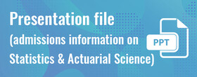 Presentation file (admissions information on Statistics and Actuarial Science)